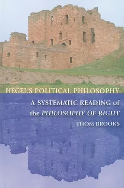 Hegel's Political Philosophy: A Systematic Reading of the Philosophy of Right