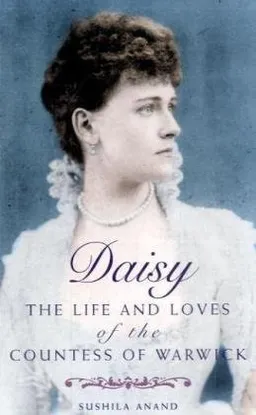 עטיפת הספר Daisy: The Life and Loves of the Countess of Warwick מאת Sushila Anand