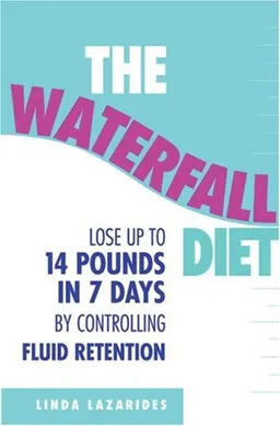 עטיפת הספר The Waterfall Diet: Lose Up to 14 Pounds in 7 Days By Controlling Fluid Retention מאת Linda Lazarides