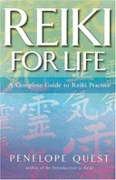 Reiki for Life: The Complete Guide to Reiki Practice for Levels 1, 2, & 3