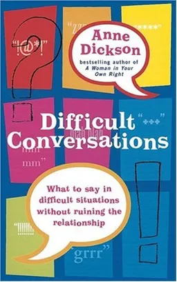 עטיפת הספר Difficult Conversations: What to Say in Tricky Situations Without Ruining the Relationship מאת Anne Dickson