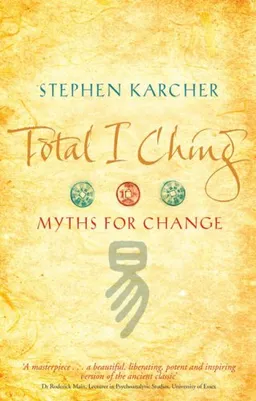 עטיפת הספר Total I Ching: Myths for Change מאת Stephen Karcher