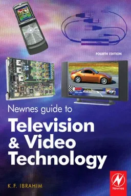 Newnes Guide to Television and Video Technology, Fourth Edition: The Guide for the Digital Age - from HDTV, DVD and flat-screen technologies to Multimedia Broadcasting, Mobile TV and Blu Ray