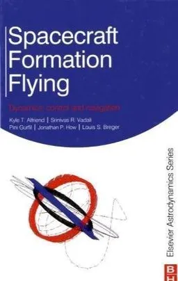 Spacecraft Formation Flying: Dynamics, control and navigation (Elsevier Astrodynamics)