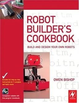 Robot Builder's Cookbook: Build and Design Your Own Robots