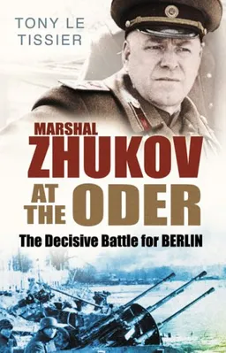 עטיפת הספר Marshal Zhukov at the Oder: The Decisive Battle for Berlin מאת Tony Le Tissier