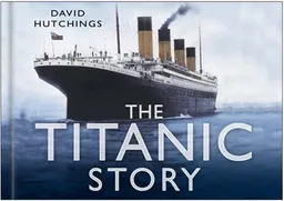 עטיפת הספר The Titanic Story מאת David Hutchings
