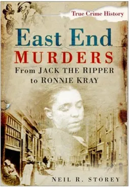 עטיפת הספר East End Murders: From Jack the Ripper to Ronnie Kray (Sutton True Crime History) מאת Neil R. Storey