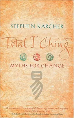 עטיפת הספר Total I Ching: Myths for Change מאת Stephen Karcher
