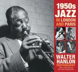 עטיפת הספר 1950s Jazz in London and Paris: Walter Hanlon Photography מאת Walter Hanlon
