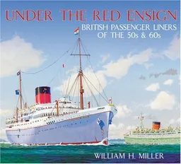 עטיפת הספר Under the Red Ensign: British Passenger Liners of the 50s & 60s מאת William H. Miller