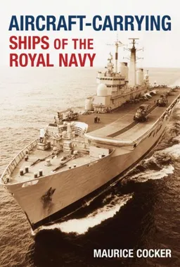 עטיפת הספר Aircraft-Carrying Ships of the Royal Navy מאת Maurice Cocker
