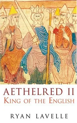 עטיפת הספר Aethelred II: King of the English 978-1016 (English Monarchs) מאת Ryan Lavelle