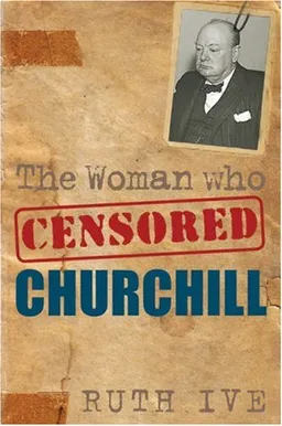 עטיפת הספר The Woman Who Censored Churchill מאת Ruth Ive