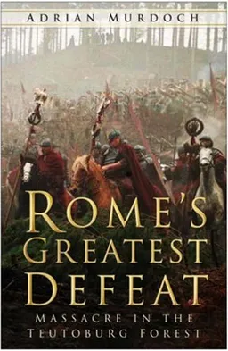 עטיפת הספר Rome's Greatest Defeat: Massacre in the Teutoburg Forest מאת Adrian Murdoch