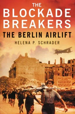 עטיפת הספר The Blockade Breakers: The Berlin Airlift מאת Helena P. Schrader