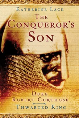 עטיפת הספר The Conqueror's Son: Duke Robert Curthose: Thwarted King מאת Katherine Lack