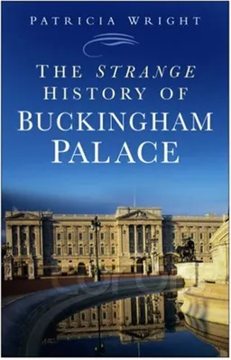 The Strange History of Buckingham Palace