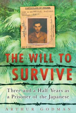עטיפת הספר The Will to Survive: Three and a Half Years as a Prisoner of the Japanese מאת Arthur Godman