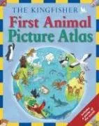 The Kingfisher First Animal Picture Atlas (Kingfisher First Reference)