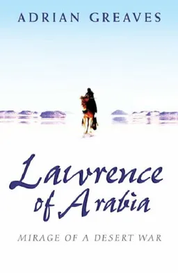 Lawrence of Arabia: Mirage of a Desert War