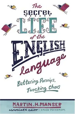 The Secret Life of the English Language: Buttering Parsnips, Twocking Chavs