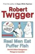 Real Men Eat Puffer Fish: And 93 Other Dangerous Things to Consider
