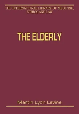 The Elderly (The International Library of Medicine, Ethics and Law)