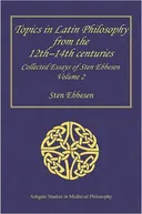 Topics in Latin Philosophy from the 12th14th centuries (Ashgate Studies in Medieval Philosophy)