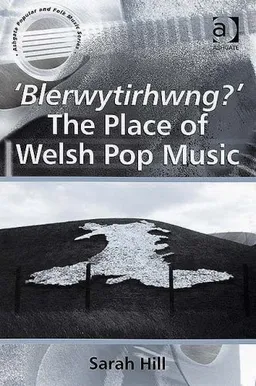 עטיפת הספר 'Blerwytirhwng?' The Place of Welsh Pop Music (Ashgate Popular and Folk Music Series) מאת Sarah Hill