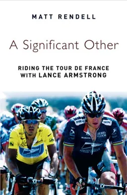A Significant Other: Riding the Centenary Tour de France with Lance Armstrong