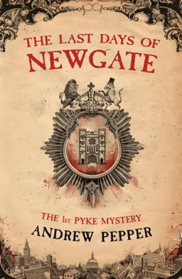The Last Days of Newgate (A Pyke Mystery)