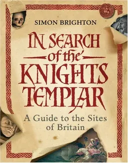 In Search of the Knights Templar: A Guide to the Sites of Britain