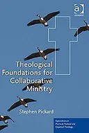 Theological Foundations for Collaborative Ministry (Explorations in Practical, Pastoral and Empirical Theology)