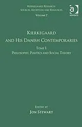 Volume 7, Tome I: Kierkegaard and his Danish Contemporaries - Philosophy, Politics and Social Theory (Kierkegaard Research: Sources, Reception and Resources)