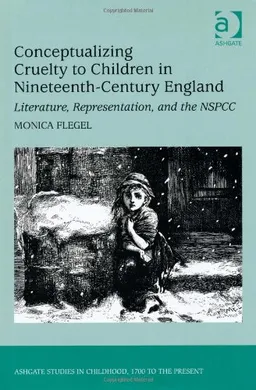 עטיפת הספר Conceptualizing Cruelty to Children in Nineteenth-Century England (Ashgate Studies in Childhood, 1700 to the Present) מאת Monica Flegel