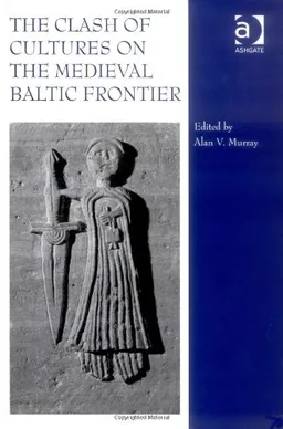 The Clash of Cultures on the Medieval Baltic Frontier