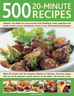 500 20-Minute Recipes: Fabulous, fast dishes for every occasion from breakfasts, soups, (500...)