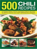 500 Chili Recipes: An irresistible collection of red-hot, tongue-tingling recipes for every kind of fiery dish from around the world, shown in 500 sizzling colour photographs (500...)