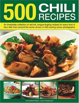 500 Chili Recipes: An irresistible collection of red-hot, tongue-tingling recipes for every kind of fiery dish from around the world, shown in 500 sizzling colour photographs (500...)