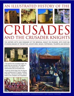 An Illustrated History of the Crusades and the Crusader Knights