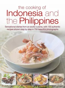 The Cooking of Indonesia & The Philippines: Sensational dishes from an exotic cuisine, with 150 authentic recipes shown step-by-step in 750 beautiful photographs
