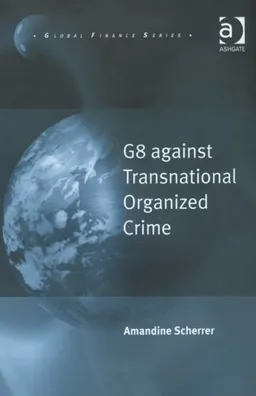 עטיפת הספר G8 against Transnational Organized Crime (Global Finance) מאת Amandine Scherrer