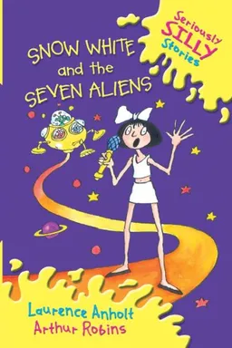 Snow White and the Seven Aliens (Seriously Silly Stories)