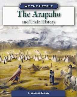 The Arapaho And Their History (We the People)