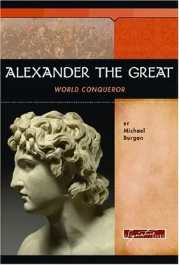 עטיפת הספר Alexander the Great: World Conqueror (Signature Lives) מאת Michael Burgan