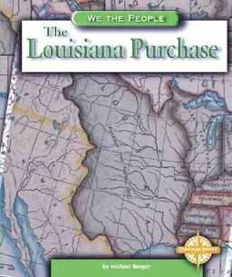 The Louisiana Purchase (We the People: Expansion and Reform series)
