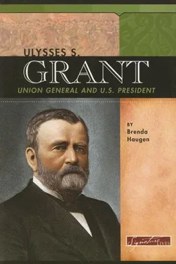 Ulysses S. Grant: Union General and U.S. President (Signature Lives: Civil War Era series)