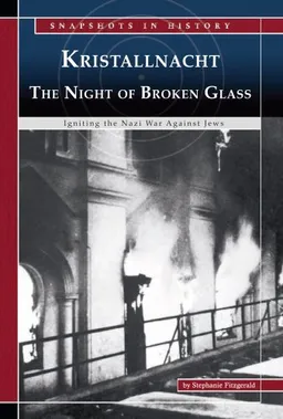 Kristallnacht, The Night of Broken Glass: Igniting the Nazi War Against Jews (Snapshots in History)