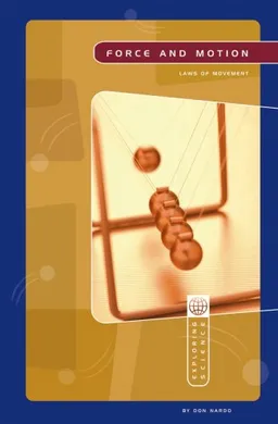 Force and Motion: Laws of Movement (Exploring Science: Physical Science series)